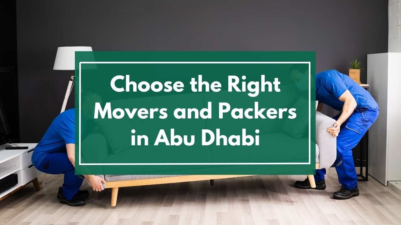 How to Choose the Right Movers and Packers in Abu Dhabi | Expert Guide
